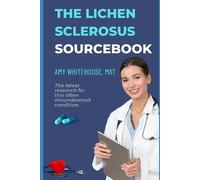 Amy E Whitehouse Mat The Lichen Sclerosus Patient's Sourcebook (Tascabile)