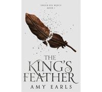 Amy Earls The King's Feather (Tascabile) Under His Wings