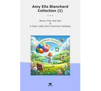Amy Ella Blanchard Collection (I): Nancy First Last Dear Little Girl Summer Holidays