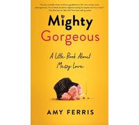 Amy Ferris Amy Ferris Mighty Gorgeous (Tascabile)