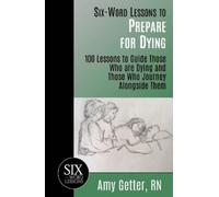 Amy Getter Six-Word Lessons to Prepare for Dying: 100 Lessons to Gui (Tascabile)