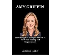 Amy Griffin: From Struggle to Strength-The Tell of Resilience, Healing, and Empowerment