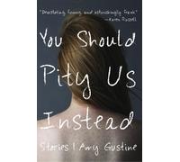 Amy Gustine You Should Pity Us Instead (Tascabile)