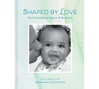 Amy Hatkoff Shaped by Love: The Extraordinary Impact of Nurtu (Copertina rigida)