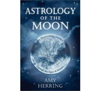 Astrology of the Moon: An Illuminating Journey Through the Signs and Houses