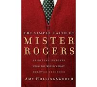 Amy Hollingsworth The Simple Faith of Mister Rogers (Tascabile)