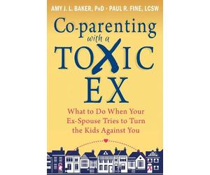 Amy J.L. Baker Paul R. Fine Co-parenting with a Toxic Ex (Tascabile)