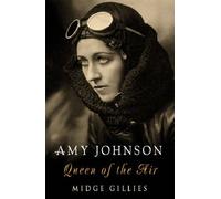 Amy Johnson: Queen of the Air