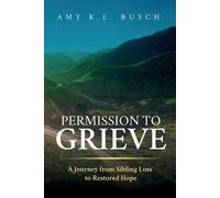 Amy K L Busch Permission to Grieve (Tascabile)
