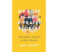 Amy Kenny My Body Is Not a Prayer Request - Disability Justice in th (Tascabile)