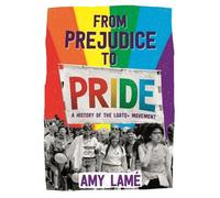 Amy Lamé From Prejudice to Pride: A History of LGBTQ+ Movement (Tascabile)