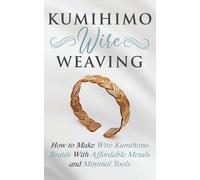 Amy Lange Kumihimo Wire Weaving (Tascabile)