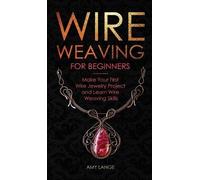 Amy Lange Wire Weaving for Beginners (Copertina rigida)