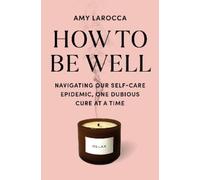 Amy Larocca How to Be Well (Tascabile)