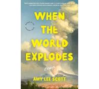 Amy Lee Scott When the World Explodes (Tascabile) 21st Century Essays