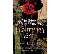 Amy Licence The Six Wives & Many Mistresses of Henry VIII (Tascabile)