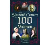 Amy Licence The Sixteenth Century in 100 Women (Tascabile)