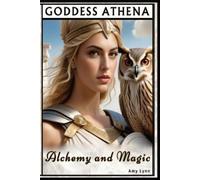 Amy Lynn Goddess Athena Alchemy And Magic (Tascabile)