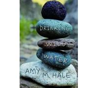 Amy M. Hale (Author) Drinking Wild Water Book NUOVO