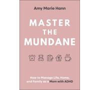 Master the Mundane: How to Manage Life, Home and Family As a Mom With ADHD