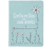 Confía En Dios Con Cada Aliento: 365 Devociones Diarias Para Mujeres