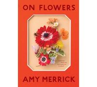 On Flowers: Lessons from an Accidental Florist