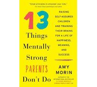 Amy Morin 13 Things Mentally Strong Parents Don't Do (Tascabile)