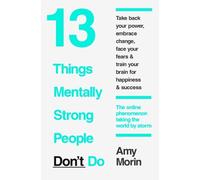 Amy Morin 13 Things Mentally Strong People Don’t Do (Tascabile)