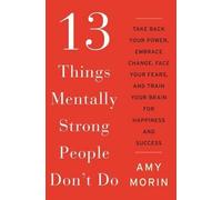 Amy Morin 13 Things Mentally Strong People Don't Do (Copertina rigida)