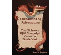 Amy N Kaplan Chronicles of Adventure - The Ultimate RPG Campaign Cre (Tascabile)