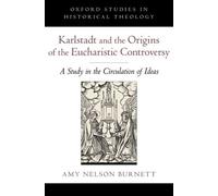 Amy Nelson Burn Karlstadt and the Origins of the Eucharistic (Copertina rigida)