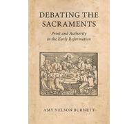 Amy Nelson Burnett Debating the Sacraments (Copertina rigida)
