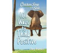 Amy Newmark Chicken Soup for the Soul: 101 Ways to Think Positive (Tascabile)