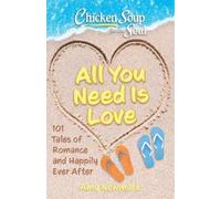 Amy Newmark Chicken Soup for the Soul: All You Need Is Love (Tascabile)
