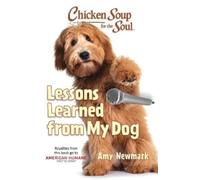 Amy Newmark Chicken Soup for the Soul: Lessons Learned from My Dog (Tascabile)