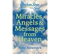 Amy Newmark Chicken Soup for the Soul: Miracles, Angels & Messages f (Tascabile)