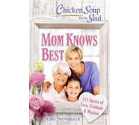 Amy Newmark Chicken Soup for the Soul: Mom Knows Best (Tascabile)