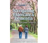 Amy Newmark Chicken Soup for the Soul: Navigating Eldercare & Dement (Tascabile)