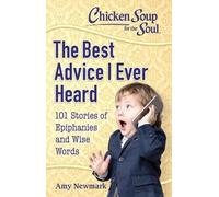 Amy Newmark Chicken Soup for the Soul: The Best Advice I Ever Heard (Tascabile)