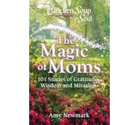 Amy Newmark Chicken Soup for the Soul: The Magic of Moms (Tascabile)