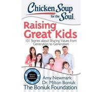 Amy Newmark Milton Boni Chicken Soup for the Soul: Raising Great Ki (Tascabile)