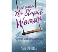 Amy Perras Ain't Gonna Be No Stupid Woman (Tascabile)