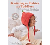 Amy Philip Knitting for Babies and Toddlers: 35 projects to make (Tascabile)