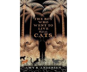 Amy R Andersen The Boy Who Went to Live with the Cats (Tascabile)