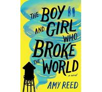 Amy Reed The Boy and Girl Who Broke the World (Copertina rigida)