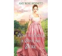 Amy Rose Bennett How to Catch a Devilish Duke (Tascabile)