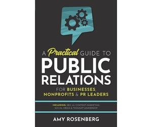 Amy Rosenberg A Practical Guide to Public Relations for Businesses, (Tascabile)
