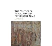 Amy Russell The Politics of Public Space in Republican Rome (Copertina rigida)