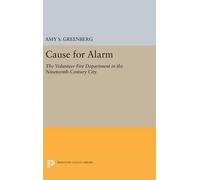 Amy S. Greenberg Cause for Alarm (Copertina rigida) Princeton Legacy Library