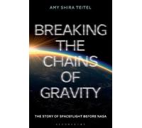 Amy Shira Teitel Breaking the Chains of Gravity (Tascabile)